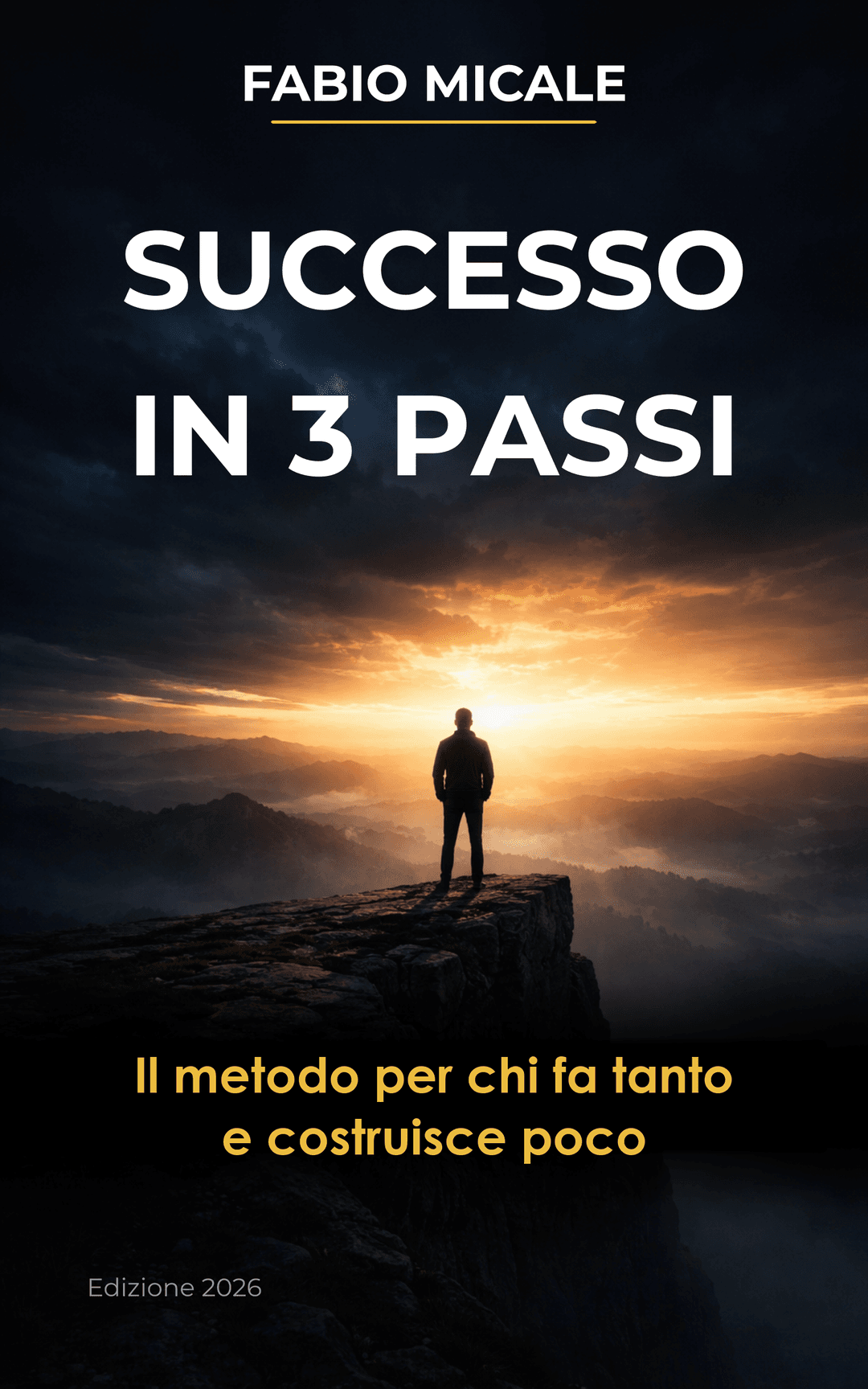 Successo in 3 Passi — Il metodo per chi fa tanto e costruisce poco — Fabio Micale